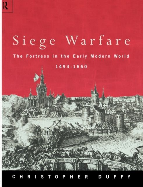 Siege Warfare : The Fortress in the Early Modern World 1494-1660