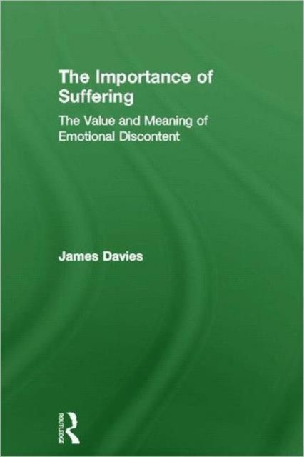 The Importance of Suffering : The Value and Meaning of Emotional Discontent