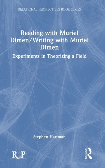 Reading with Muriel Dimen/Writing with Muriel Dimen : Experiments in Theorizing a Field