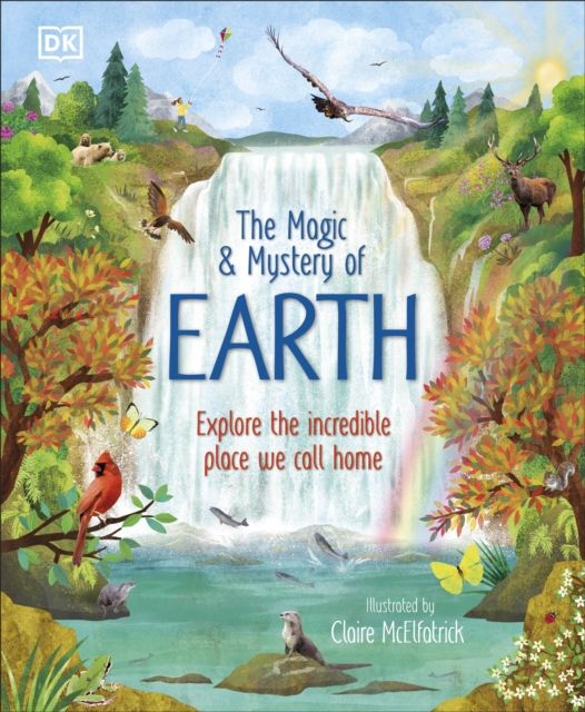 The Magic and Mystery of Earth : Explore the Incredible Place We Call Home