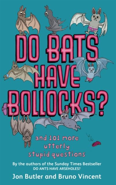 Do Bats Have Bollocks? : and 101 more utterly stupid questions