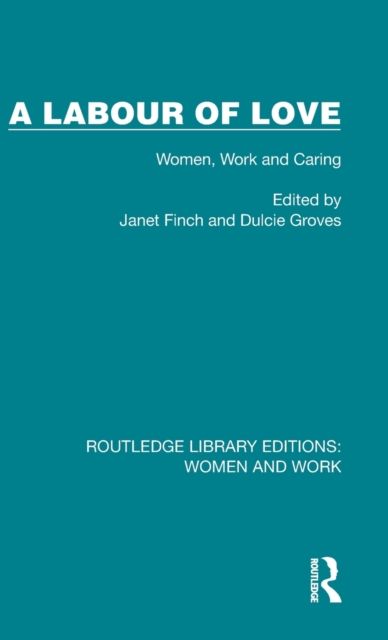 A Labour of Love : Women, Work and Caring