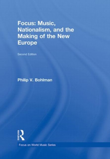 Focus: Music, Nationalism, and the Making of the New Europe