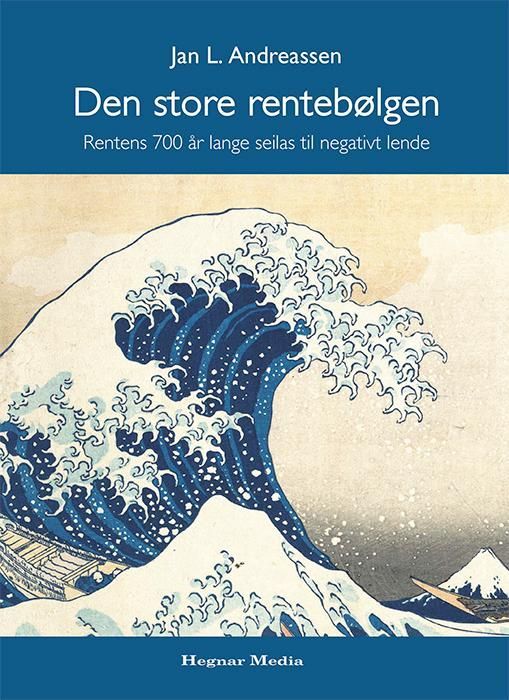 Den store rentebølgen : rentens 700 år lange seilas til negativt lende