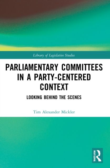Parliamentary Committees in a Party-Centred Context : Looking Behind the Scenes