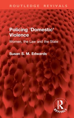 Policing 'Domestic' Violence : Women, the Law and the State
