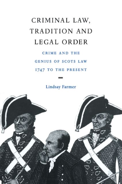 Criminal Law, Tradition and Legal Order : Crime and the Genius of Scots Law, 1747 to the Present
