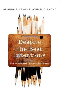 Despite the Best Intentions : How Racial Inequality Thrives in Good Schools