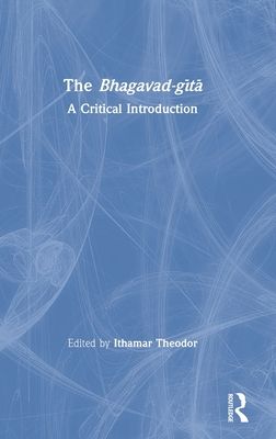 The Bhagavad-gita : A Critical Introduction
