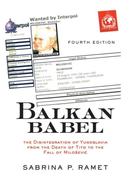 Balkan Babel : The Disintegration Of Yugoslavia From The Death Of Tito To The Fall Of Milosevic