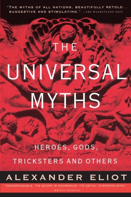 The Universal Myths : Heroes, Gods, Tricksters, and Others