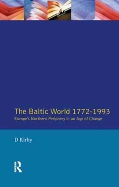 The Baltic World 1772-1993 : Europe's Northern Periphery in an Age of Change