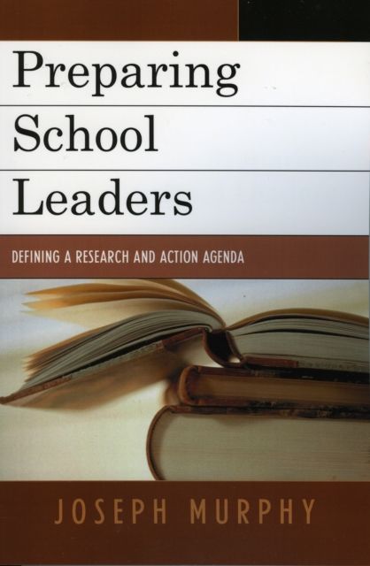 Preparing School Leaders : Defining a Research and Action Agenda