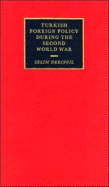 Turkish Foreign Policy during the Second World War : An 'Active' Neutrality