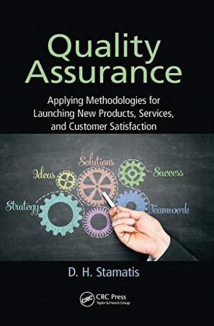 Quality Assurance : Applying Methodologies for Launching New Products, Services, and Customer Satisfaction
