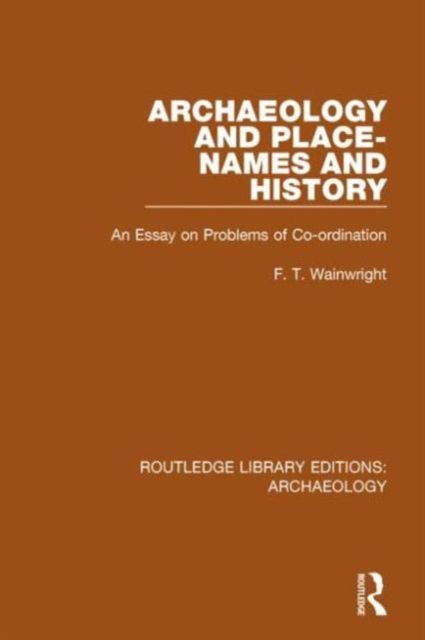 Archaeology and Place-Names and History : An Essay on Problems of Co-ordination