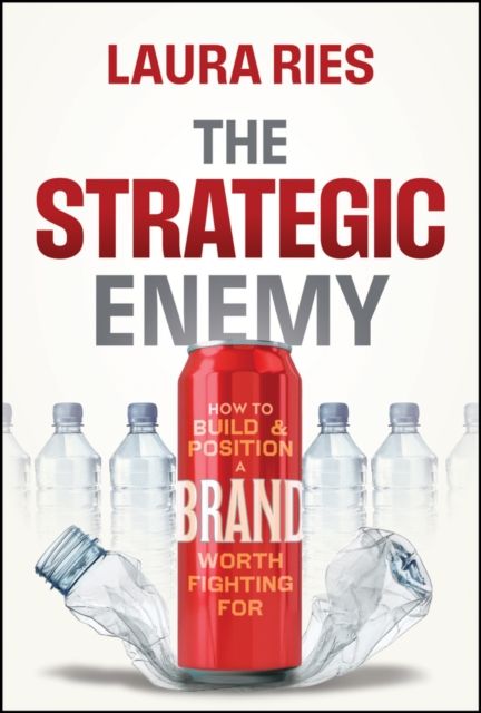 The Strategic Enemy : How to Build and Position a Brand Worth Fighting For