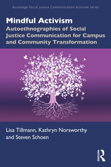 Mindful Activism : Autoethnographies of Social Justice Communication for Campus and Community Transformation