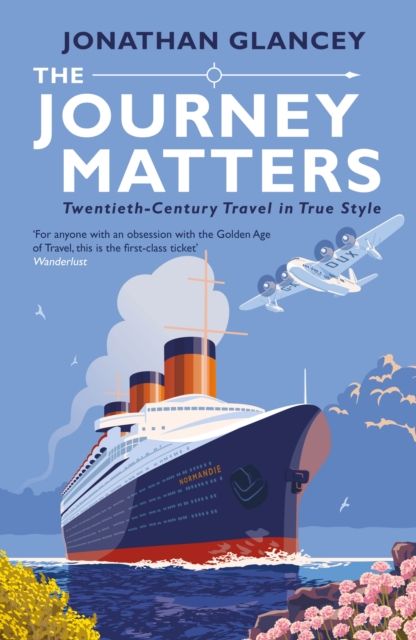 The Journey Matters : Twentieth-Century Travel in True Style