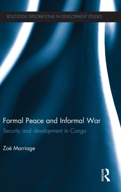 Formal Peace and Informal War : Security and Development in Congo