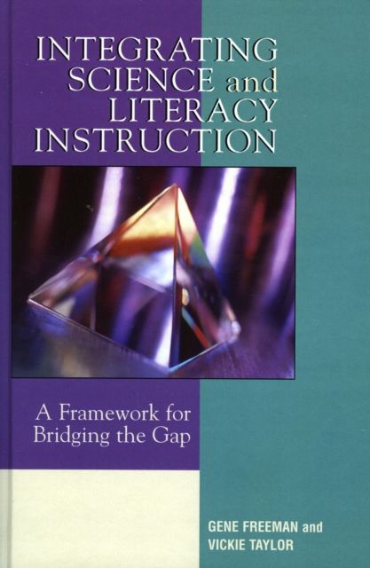 Integrating Science and Literacy Instruction : A Framework for Bridging the Gap