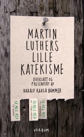 Forsidebilde av Martin Luthers lille katekisme : Luthers forklaring til kristendommens fem hovedtekster, med veiledning til hvordan vi kan innøve disse tekstene i hverdagslivet, og utøve dem i de fem nettverkene som Gud har satt oss inn i