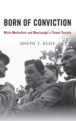 Born of Conviction : White Methodists and Mississippi's Closed Society