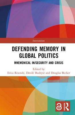 Defending Memory in Global Politics : Mnemonical In/Security and Crisis