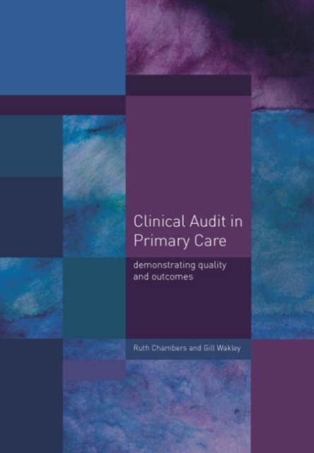 Clinical Audit in Primary Care : Demonstrating Quality and Outcomes