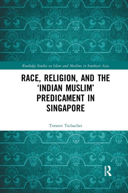 Race, Religion, and the ‘Indian Muslim’ Predicament in Singapore