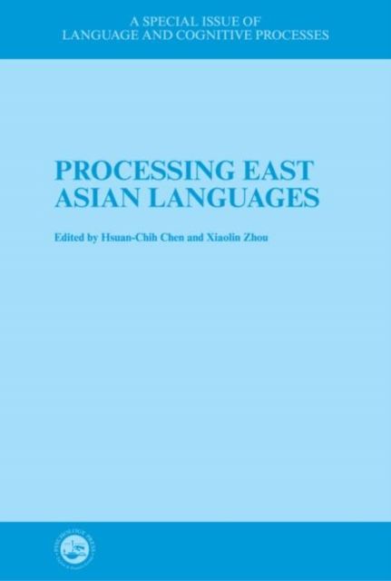 Processing East Asian Languages : A Special Issue of Language And Cognitive Processes