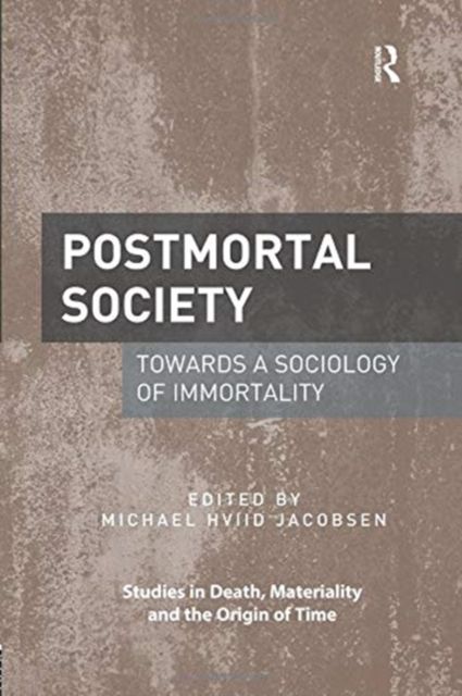 Postmortal Society : Towards a Sociology of Immortality