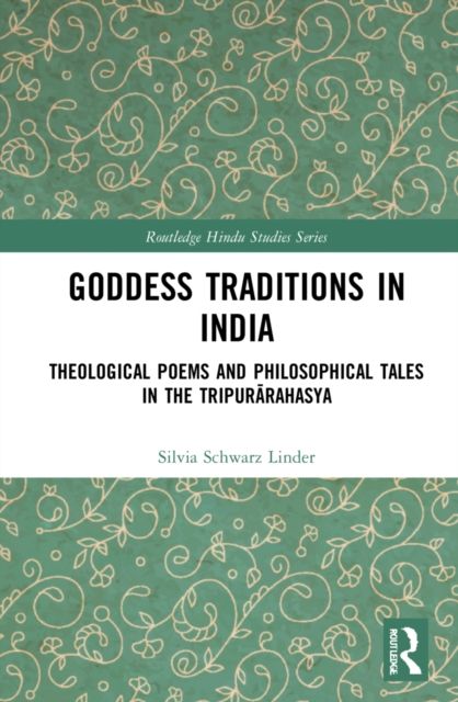 Goddess Traditions in India : Theological Poems and Philosophical Tales in the Tripurarahasya