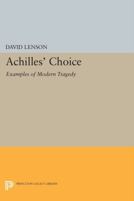 Achilles' Choice : Examples of Modern Tragedy
