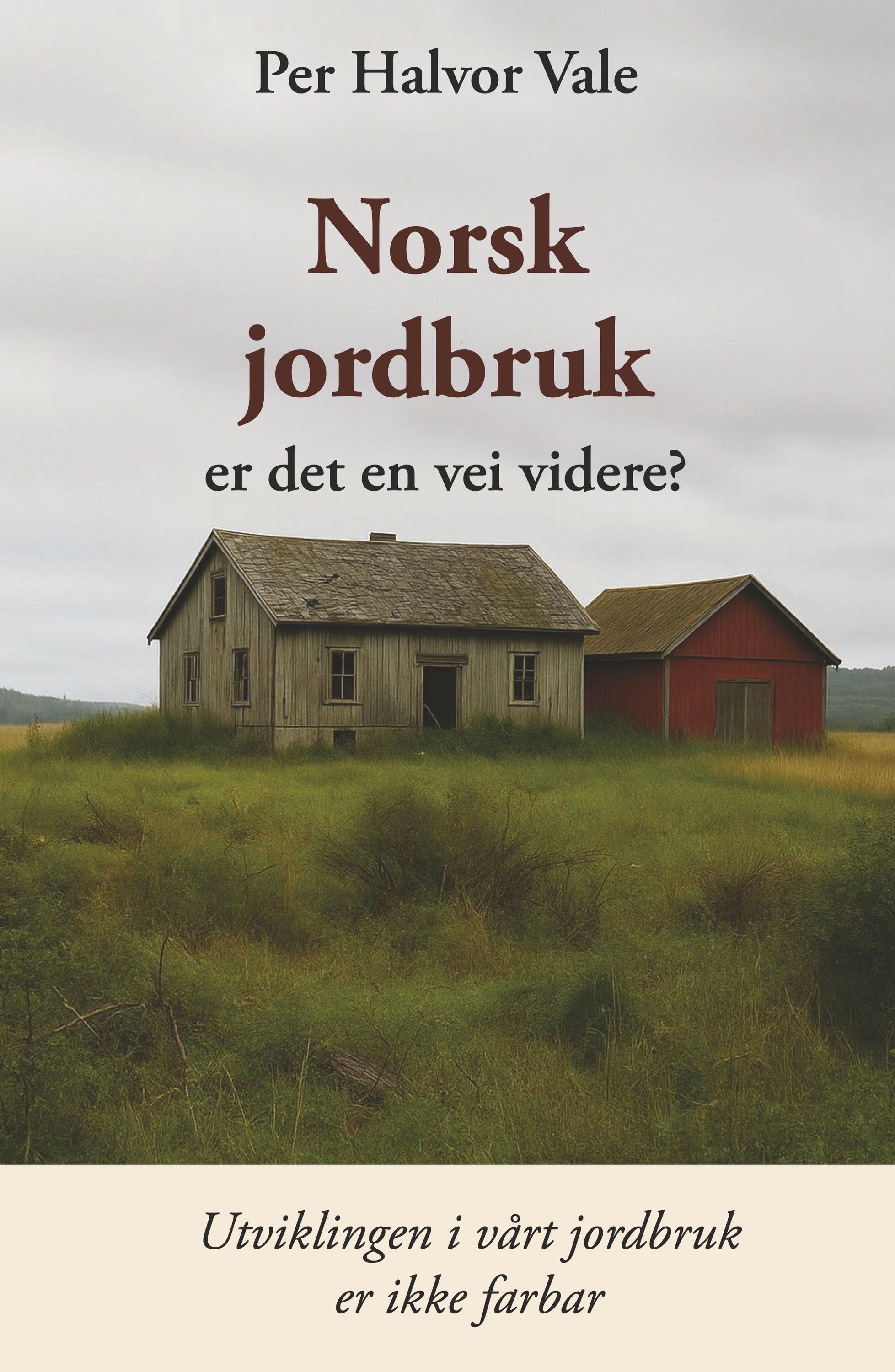 Forsidebilde av Norsk jordbruk er det en vei videre? : utviklingen i vårt jordbruk er ikke farbar