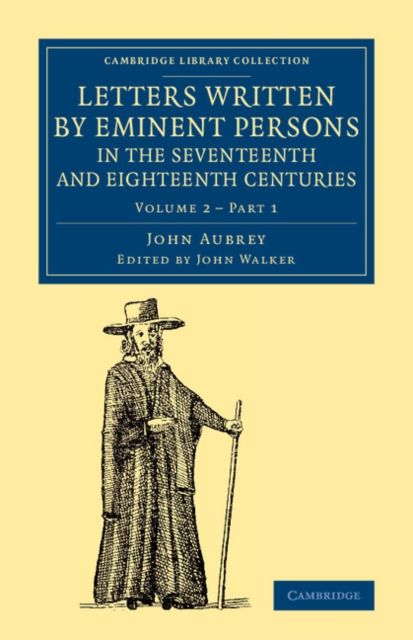 Letters Written by Eminent Persons in the Seventeenth and Eighteenth Centuries : To Which Are Added, Hearne's Journeys to Reading, and to Whaddon Hall, the Seat of Browne Willis, Esq., and Lives of Eminent Men