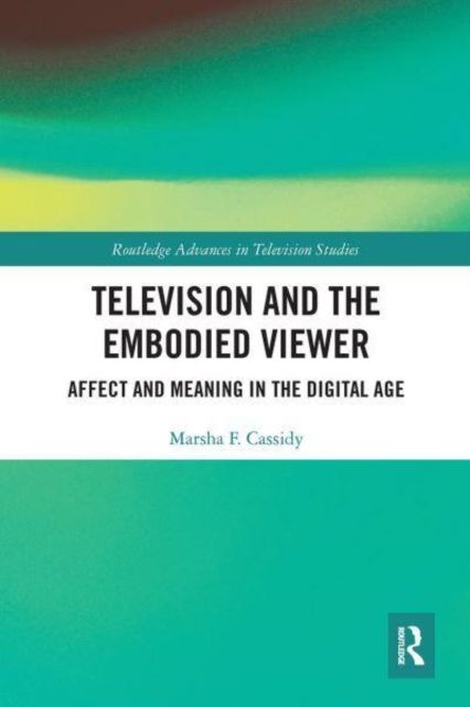 Television and the Embodied Viewer : Affect and Meaning in the Digital Age