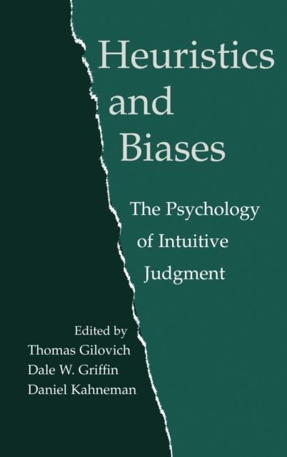 Heuristics and Biases : The Psychology of Intuitive Judgment