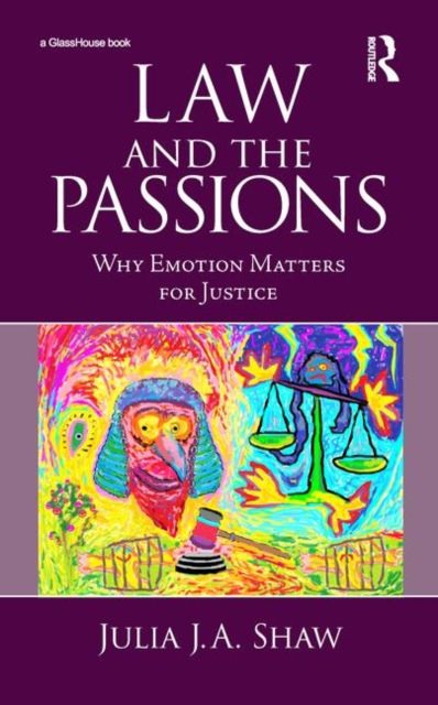 Law and the Passions : Why Emotion Matters for Justice
