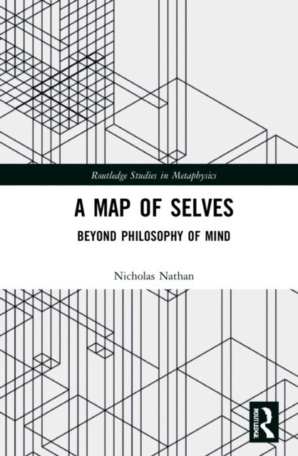 A Map of Selves : Beyond Philosophy of Mind