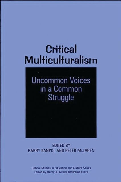 Critical Multiculturalism : Uncommon Voices in a Common Struggle