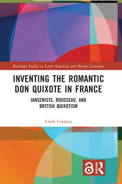 Inventing the Romantic Don Quixote in France : Jansenists, Rousseau, and British Quixotism