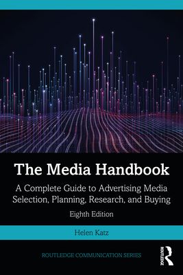 The Media Handbook : A Complete Guide to Advertising Media Selection, Planning, Research, and Buying
