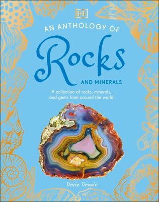 An Anthology of Rocks and Minerals : A Collection of 100 Rocks, Minerals, and Gems from Around the World