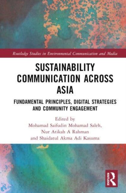 Sustainability Communication across Asia : Fundamental Principles, Digital Strategies and Community Engagement