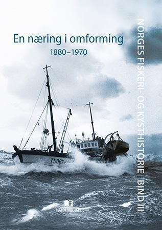 Norges fiskeri- og kysthistorie. Bind III. En næring i omforming : 1880-1970