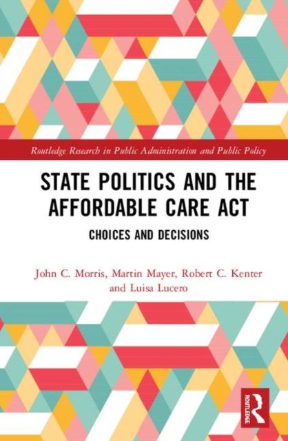 State Politics and the Affordable Care Act : Choices and Decisions