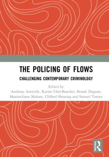 The Policing of Flows : Challenging Contemporary Criminology