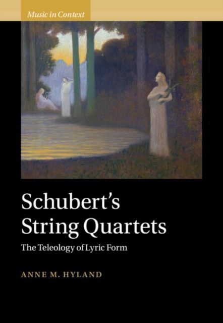 Schubert's String Quartets : The Teleology of Lyric Form