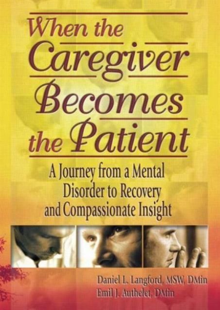 When the Caregiver Becomes the Patient : A Journey from a Mental Disorder to Recovery and Compassionate Insight